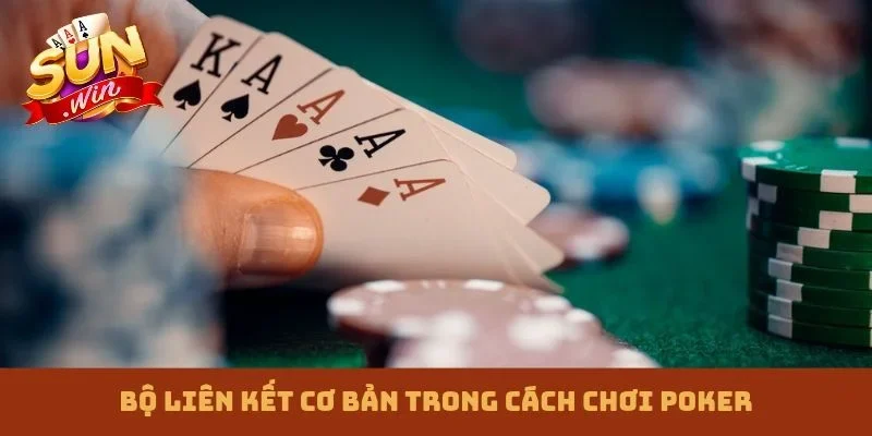 Bộ liên kết cơ bản trong cách chơi Poker