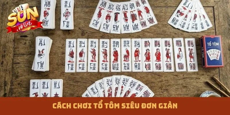 Cách chơi Tổ tôm siêu đơn giản