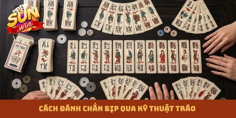 Cách đánh chắn bịp qua kỹ thuật tráo