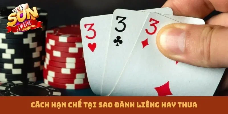 Cách hạn chế tại sao đánh Liêng hay thua