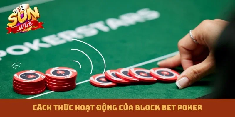 Cách thức hoạt động của Block Bet Poker
