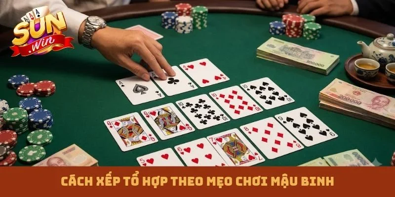 Cách xếp tổ hợp theo mẹo chơi Mậu Binh