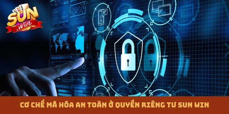 Cơ chế mã hóa an toàn ở quyền riêng tư Sun win