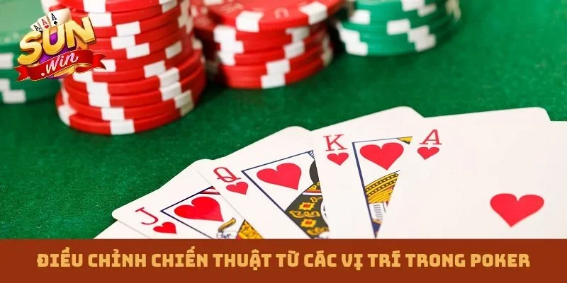 Điều chỉnh chiến thuật từ các vị trí trong Poker