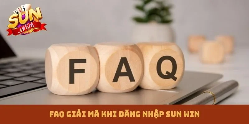 FAQ giải mã khi đăng nhập Sun win