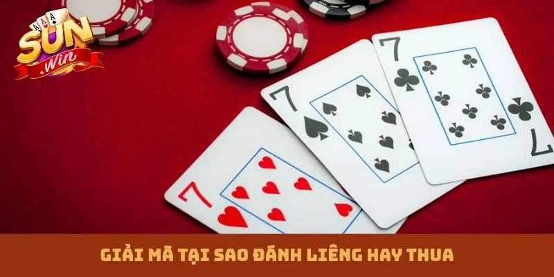 tại sao đánh Liêng hay thua