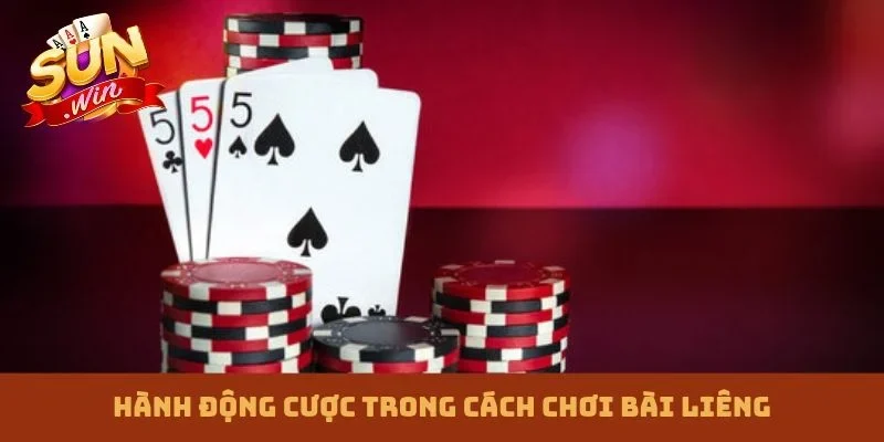 Hành động cược trong cách chơi bài Liêng