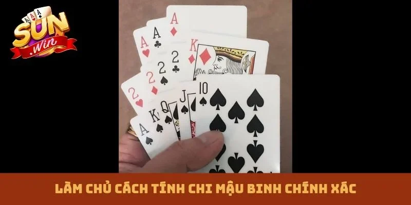 Làm chủ cách tính chi Mậu Binh chính xác