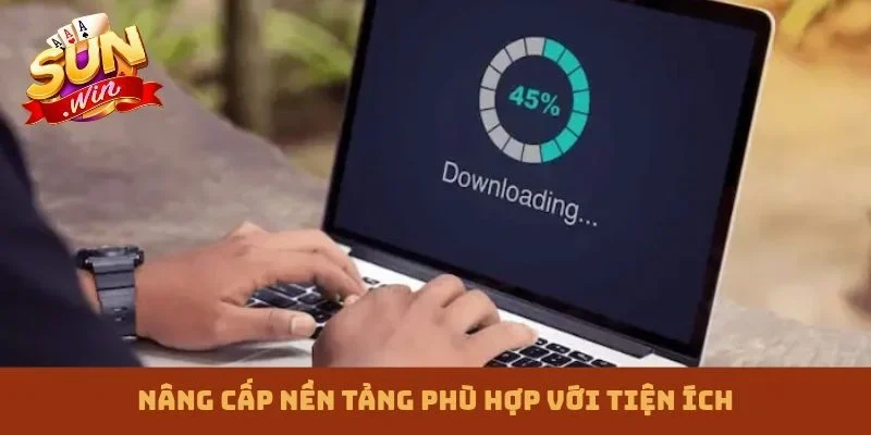 Nâng cấp nền tảng phù hợp với tiện ích