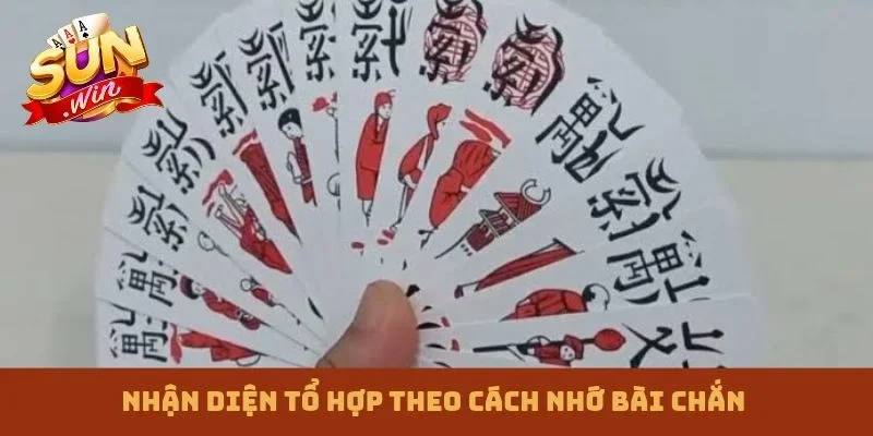 Nhận diện tổ hợp theo cách nhớ bài chắn