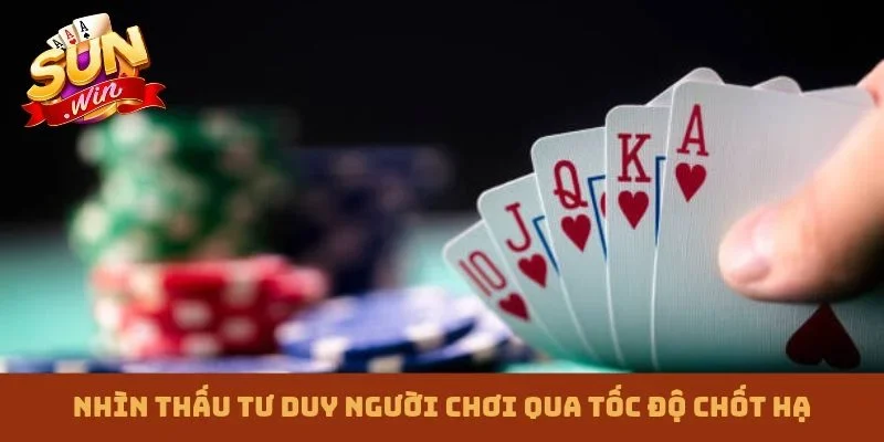 Nhìn thấu tư duy người chơi qua tốc độ chốt hạ