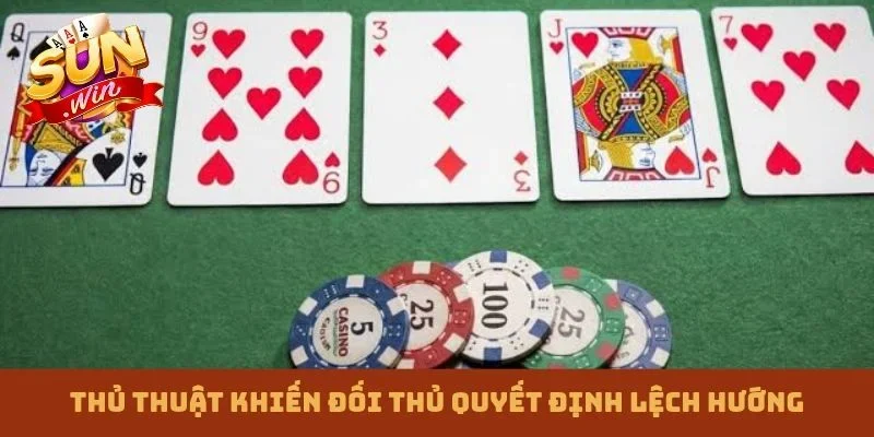 Thủ thuật khiến đối thủ quyết định lệch hướng