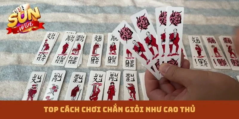 Top cách chơi chắn giỏi như cao thủ