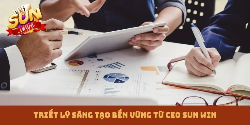 Triết lý sáng tạo bền vững từ CEO Sun win