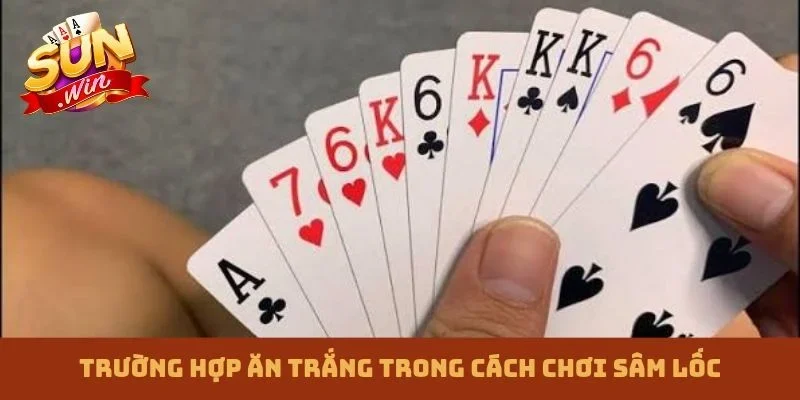 Trường hợp ăn trắng trong cách chơi Sâm lốc